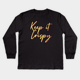 Keep it Crispy Kids Long Sleeve T-Shirt